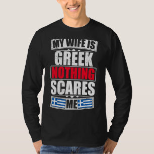 My Wife Is Greek Nothing Scares Me Greece Flag T-Shirt