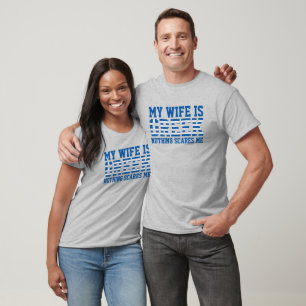 My [wife] is Greek, nothing scares me T-Shirt