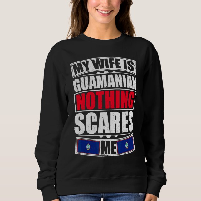 My Wife Is Guamanian Nothing Scares Me Guam Flag Sweatshirt (Front)