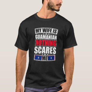 My Wife Is Guamanian Nothing Scares Me Guam Flag T-Shirt