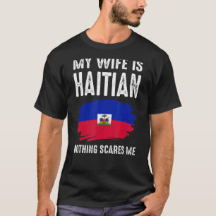 My Wife Is Haitian Haiti Pride Flag Heritage Roots T-Shirt