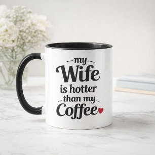 My Wife Is Hotter Than My Coffee Funny Husband Mug