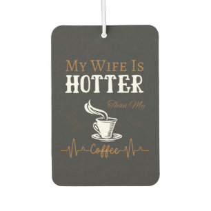 My Wife Is Hotter Than My Coffee Funny Saying Car Air Freshener