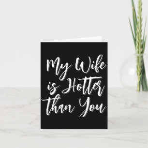 My Wife Is Hotter Than You Funny Mens Card