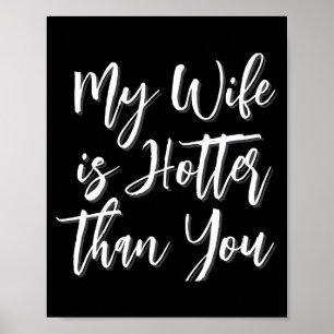 My Wife Is Hotter Than You Funny Mens Poster