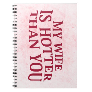 My Wife Is Hotter Than You Funny Sarcastic Saying Notebook