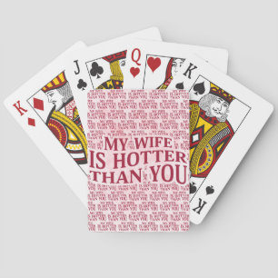 My Wife Is Hotter Than You Funny Sarcastic Saying Playing Cards