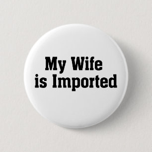My Wife Is Imported 6 Cm Round Badge