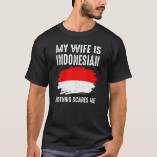 My Wife Is Indonesian Nothing Scare Me Flag Herita T-Shirt