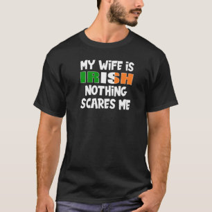 My Wife is Irish Nothing Scares Me for Men T-Shirt