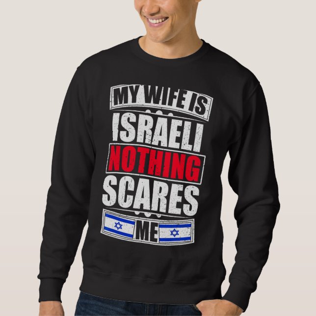My Wife Is Israeli Nothing Scares Me Israel Flag Sweatshirt (Front)