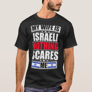 My Wife Is Israeli Nothing Scares Me Israel Flag T-Shirt