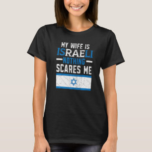 My Wife Is Israeli Nothing Scares Me Israelite T-Shirt