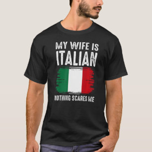 My Wife is ITALIAN Nothing Scares Me From Husband T-Shirt