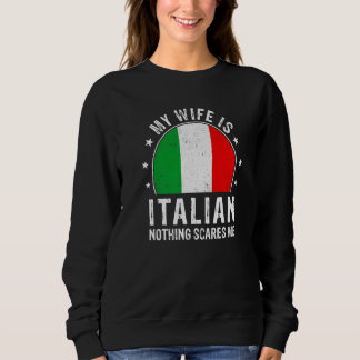 My Wife Is Italian Nothing Scares Me Italian Wife Sweatshirt