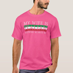 My Wife Is Italian Nothing Scares Me Italian Wife T-Shirt