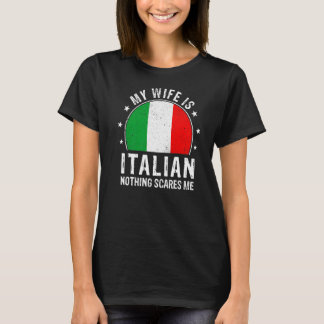 My Wife Is Italian Nothing Scares Me Italian Wife T-Shirt