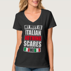 My Wife Is Italian Nothing Scares Me Italy Flag T-Shirt