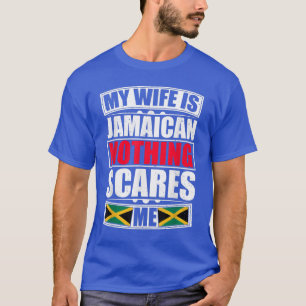 My Wife Is Jamaican Nothing Scares Me Jamaica Flag T-Shirt