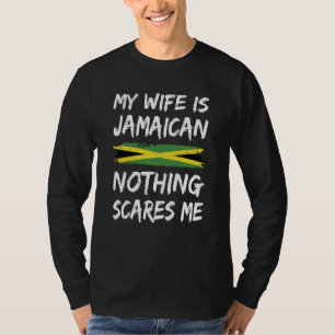 My Wife Is Jamaican Nothing Scares Me Jamaica Flag T-Shirt