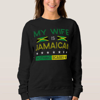 My Wife Is Jamaican Nothing Scares Me Proud Flag Sweatshirt