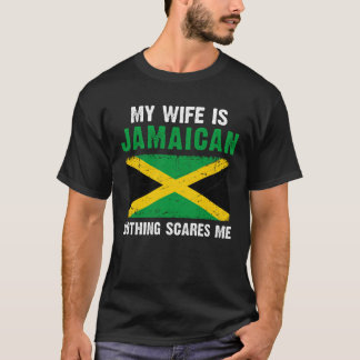 My Wife Is Jamaican Nothing Scares Me T-Shirt