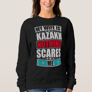 My Wife Is Kazakh Nothing Scares Me Kazakhstan Fla Sweatshirt