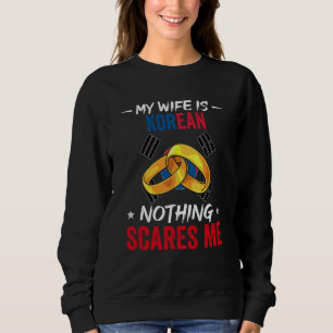 My Wife Is Korean Nothing Scares Me Heritage Root  Sweatshirt