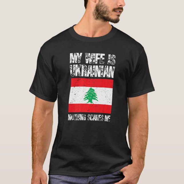My Wife Is Lebanese Nothing Scare Me Lebanon Pride T-Shirt (Front)