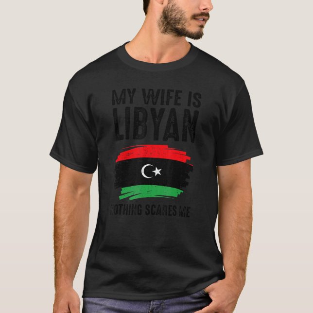 My Wife Is Libyan Nothing Scare Me Pride Libya Her T-Shirt (Front)