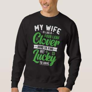 My Wife Is Like A Four Leaf C St Patrick's Day Sweatshirt