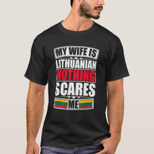 My Wife Is Lithuanian Nothing Scares Me Lithuania T-Shirt