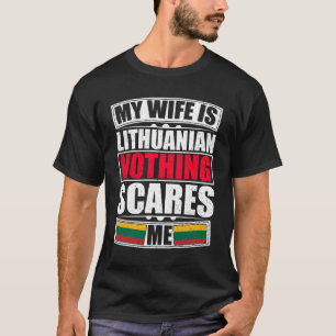 My Wife Is Lithuanian Nothing Scares Me T-Shirt