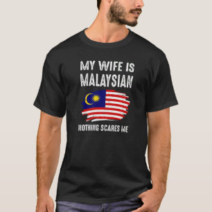 My Wife Is Malaysian Nothing Scare Me Flag Heritag T-Shirt