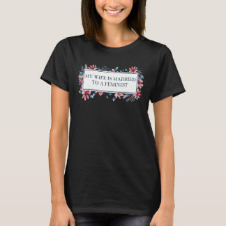 My Wife Is Married to a Feminist Women's Rights Hu T-Shirt