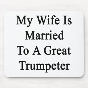 My Wife Is Married To A Great Trumpeter Mouse Pad