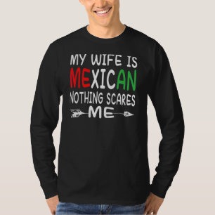 My Wife Is Mexican Nothing Scares Me Flag For Husb T-Shirt
