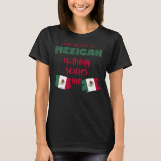 My Wife Is Mexican Nothing Scares Me  Proud Husban T-Shirt