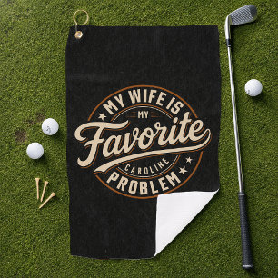 My Wife Is My Favourite Problem Custom Name Golf Towel