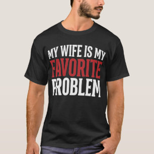 My Wife is My Favourite Problem Funny Husband Humo T-Shirt