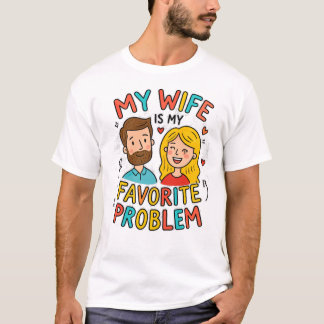 My Wife Is My Favourite Problem Funny Husband Quot T-Shirt