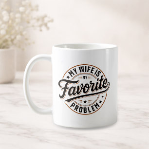My Wife Is My Favourite Problem Funny Quote Gift Coffee Mug