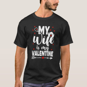 My Wife Is My Valentine Nurse Job Valentines Medic T-Shirt