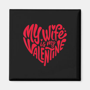 My Wife Is My Valentine Romantic Heart Design Magnet