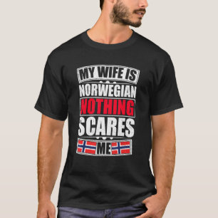 My Wife Is Norwegian Nothing Scares Me Norway Flag T-Shirt