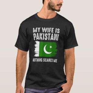 My Wife Is Pakistani Nothing Scares Me From Husba T-Shirt