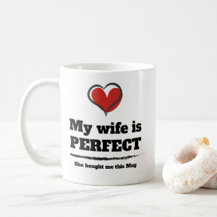 My wife is Perfect she bought me this Mug