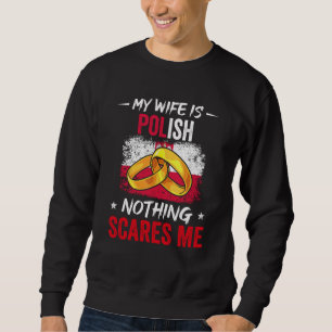 My Wife Is Polish Nothing Scare Me Heritage Root P Sweatshirt