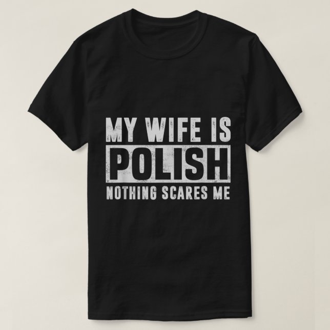 My Wife Is Polish Nothing Scares Me Family Matchin T-Shirt (Design Front)