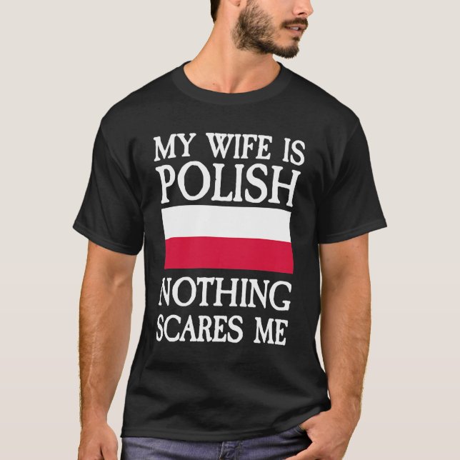 My wife is polish nothing scares me T-Shirt (Front)